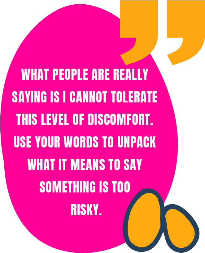 An image highlighting the words from Stephanie: What people are really saying is ‘I cannot tolerate this level of discomfort’. Use your words to unpack what it means to say something is too risky.