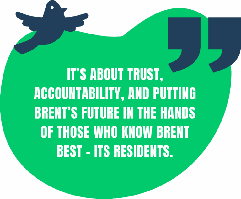 Quote bubble with a bird illustration: It’s about trust, accountability, and putting Brent’s future in the hands of those who know Brent best – its residents.