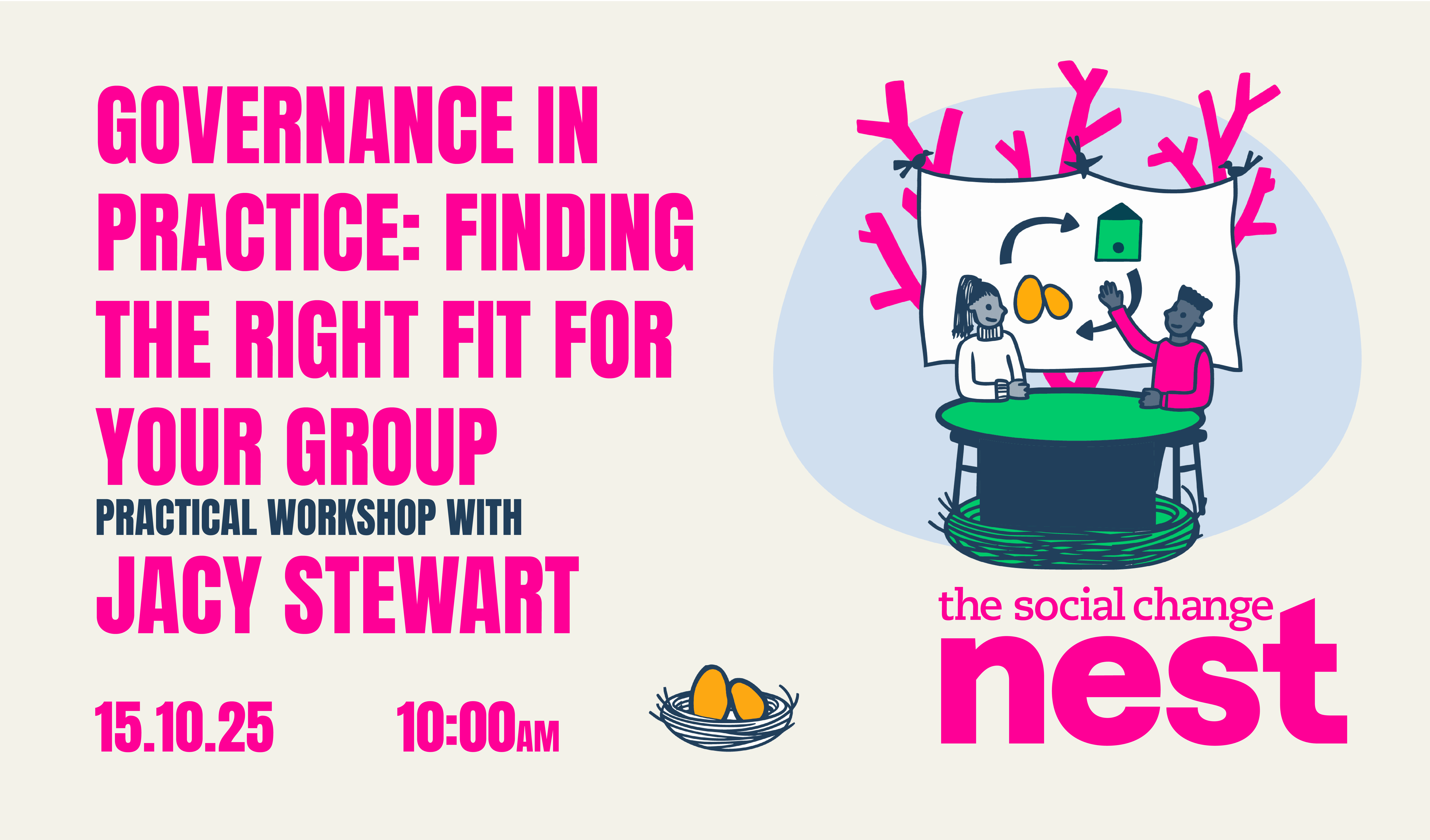 Governance in practice An event poster with text reading 'Governance in practice: finding the right fit for your group. 2 hour workshop with Jacy Stewart. 15.10.25 10am'. The the right of the text is an illustration of 2 people infront of a presentation and The Social Change Nest logo