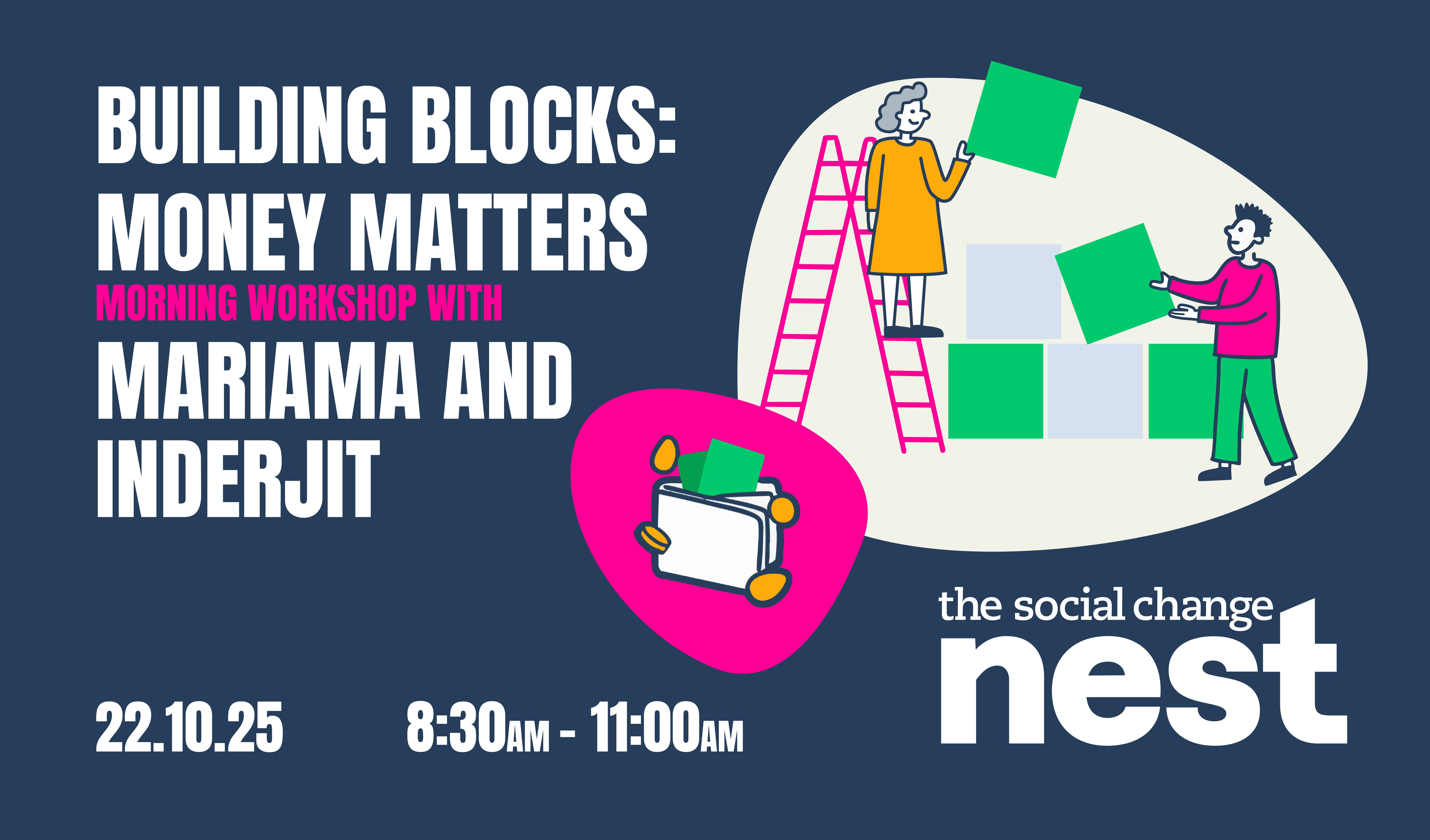 A navy poster with white lettering saying: Building Blocks: Money Matters. Morning workshop with Mariama and Inderjit. 22.10.25 8:30AM - 11:00AM. To the right of the text is an illustration of 2 characters working together to build a tower of blocks